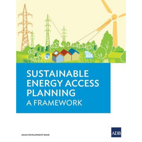 Sustainable Energy Access Planning - A Framework Paperback, Asian Development Bank