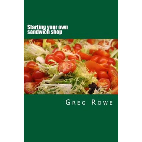 Starting Your Own Sandwich Shop Paperback, Createspace