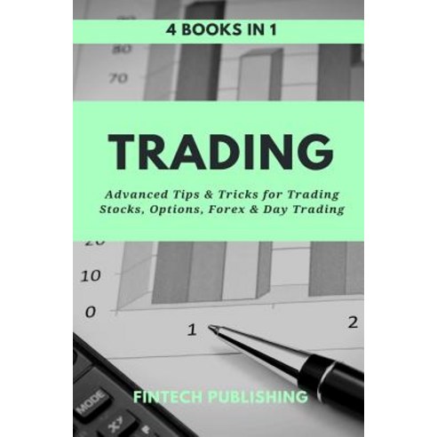 Trading: 4 Books in 1: Advanced Tips & Tricks for Trading Stocks Options Forex and Day Trading Paperback, Createspace Independent Publishing Platform