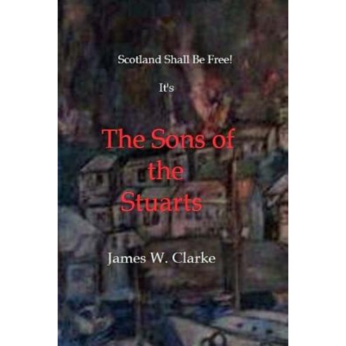 The Sons of the Stuarts Paperback, Createspace Independent Publishing Platform