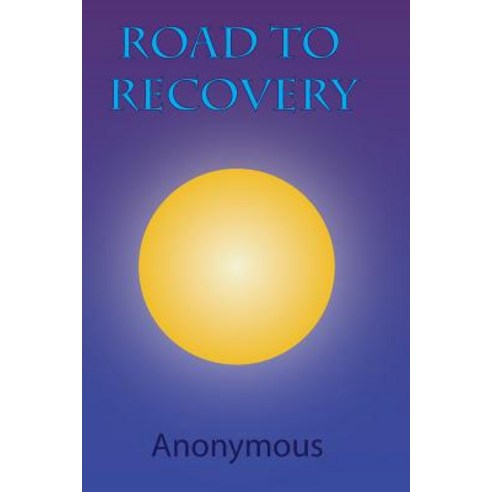 Road to Recovery: Understanding the 12 Steps of Alcoholics Anonymous Paperback, Createspace Independent Publishing Platform