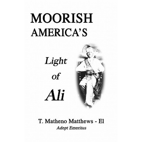Moorish America''s Light of Ali Paperback, Createspace Independent Publishing Platform