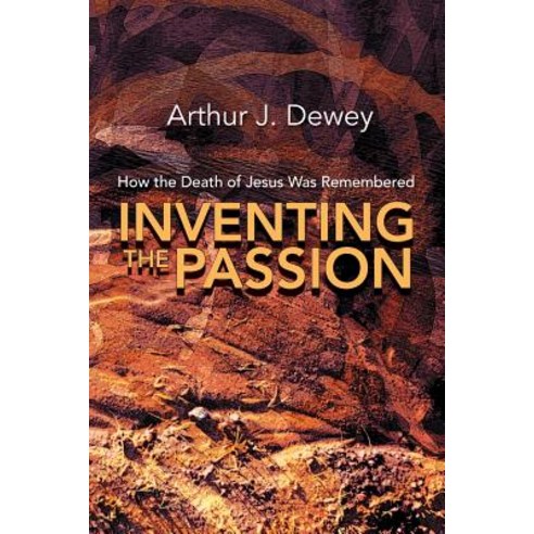 Inventing the Passion: How the Death of Jesus Was Remembered Paperback, Polebridge Press