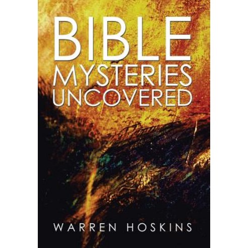 Bible Mysteries Uncovered Hardcover, Xlibris Corporation