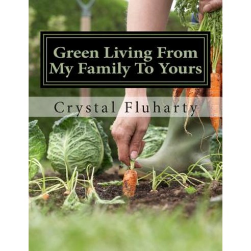 Green Living from My Family to Yours Paperback, Createspace Independent Publishing Platform