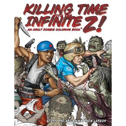 Killing Time with the Infinite Z!: An Adult Zombie Coloring Book. Paperback, Lifeless Strange LLC