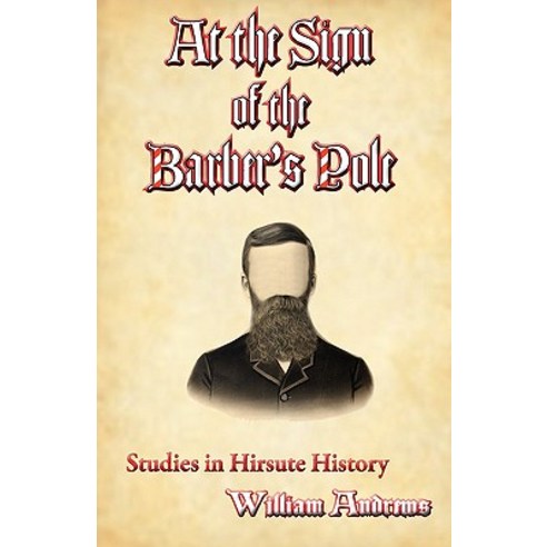 At the Sign of the Barber''s Pole: A Study in Hirsute History Paperback, Lethe Press