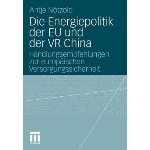 Die Energiepolitik Der Eu Und Der VR China: Handlungsempfehlungen Zur Europaischen Versorgungssicherheit Paperback, Vs Verlag Fur Sozialwissenschaften