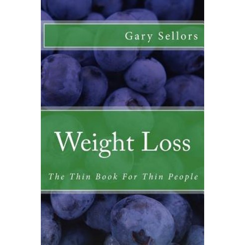 Weight Loss: The Thin Book for Thin People Paperback, Createspace Independent Publishing Platform