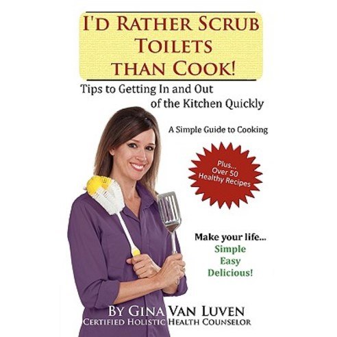 I''d Rather Scrub Toilets Than Cook! Paperback, Healthy Habits Wellness Center, LLC