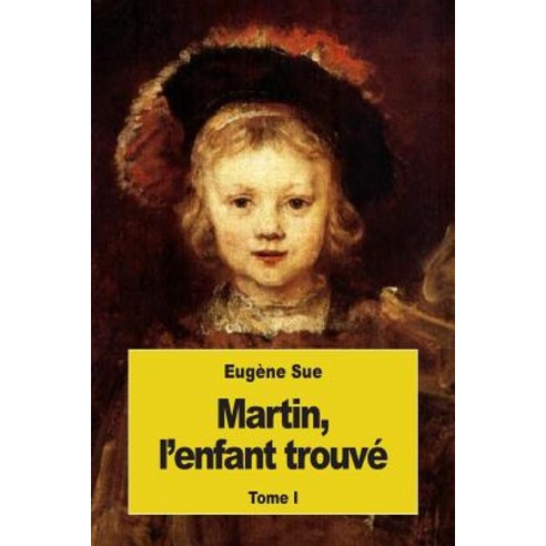 Martin L''Enfant Trouve: Tome I Paperback, Createspace Independent Publishing Platform