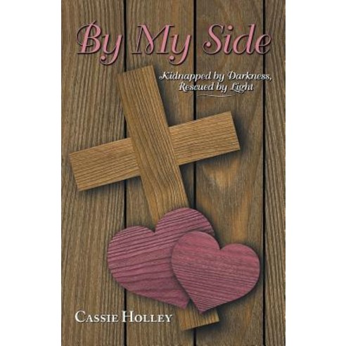 By My Side: Kidnapped by Darkness Rescued by Light Paperback, WestBow Press