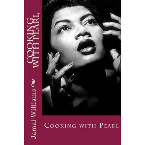 Cooking with Pearl Paperback, Createspace Independent Publishing Platform