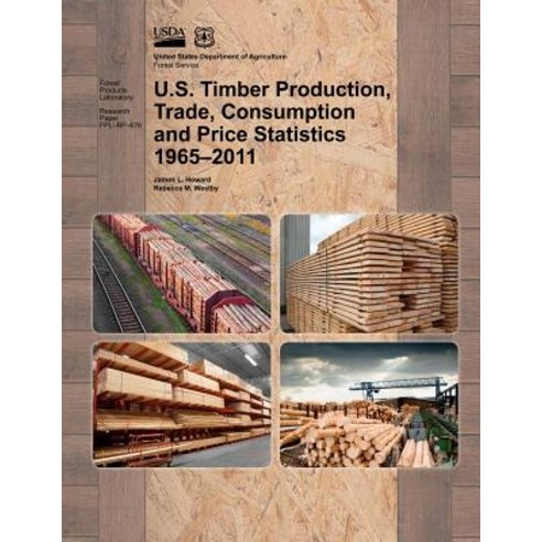 U.S. Timber Production Trade Consumption and Price Statistics 1965-2011 Paperback, Createspace