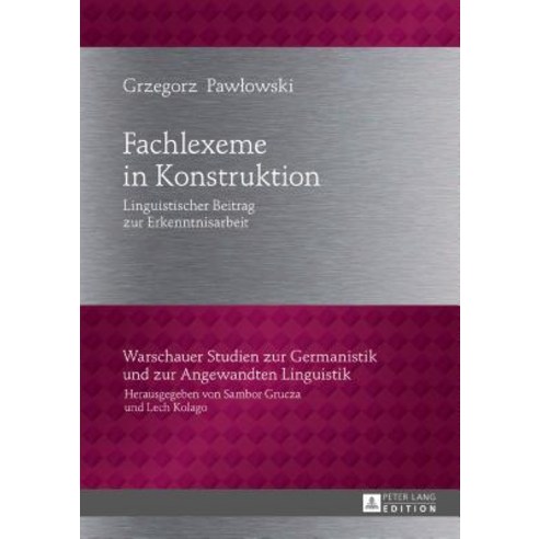 Fachlexeme in Konstruktion: Linguistischer Beitrag Zur Erkenntnisarbeit Hardcover, Peter Lang Gmbh, Internationaler Verlag Der W