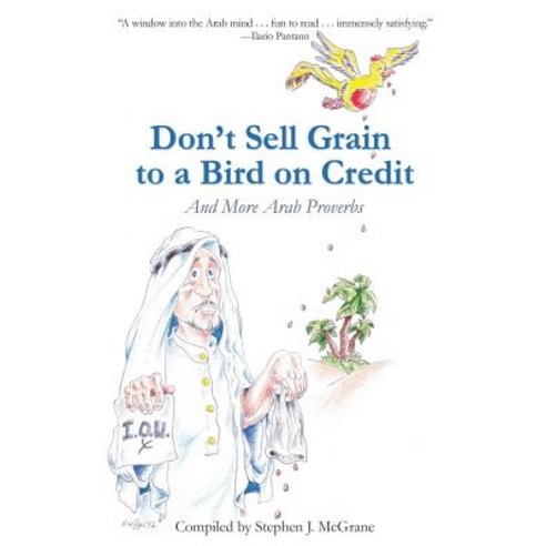Don''t Sell Grain to a Bird on Credit: And More Arab Proverbs Paperback, Llumina Press