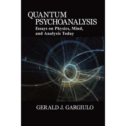 Quantum Psychoanalysis: Essays on Physics Mind and Analysis Today Paperback, Ipbooks