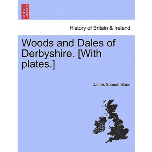 Woods and Dales of Derbyshire. [With Plates.] Paperback, British Library, Historical Print Editions