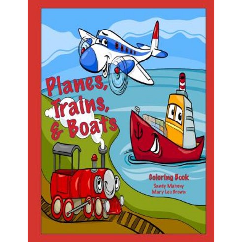 Planes Trains & Boats Coloring Book Paperback, Createspace Independent Publishing Platform