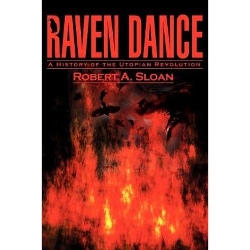 Raven Dance: A History of the Utopian Revolution Paperback, Writers Club Press