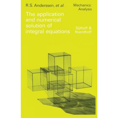 The Application and Numerical Solution of Integral Equations Paperback, Springer