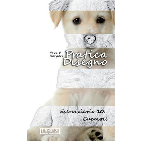 Pratica Disegno - Eserciziario 10: Cuccioli Paperback, Createspace Independent Publishing Platform
