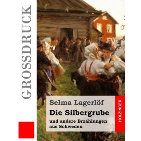 Die Silbergrube (Grodruck): Und Andere Erzahlungen Aus Schweden Paperback, Createspace Independent Publishing Platform