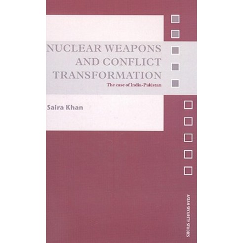 Nuclear Weapons and Conflict Transformation: The Case of India-Pakistan Hardcover, Routledge