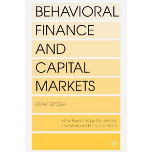 Behavioral Finance and Capital Markets: How Psychology Influences Investors and Corporations Paperback, Palgrave MacMillan