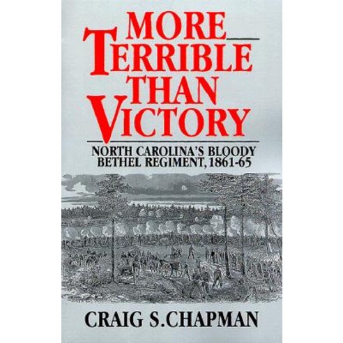 More Terrible Than Victory: North Carolina''s Bloody Bethel Regiment 1861-65 Paperback, Potomac Books