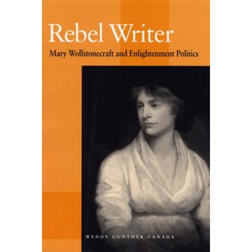Rebel Writer: Mary Wollstonecraft and Enlightenment Politics Hardcover, Northern Illinois University Press
