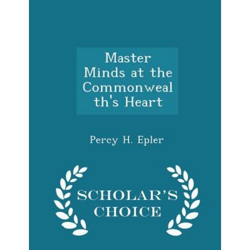 Master Minds at the Commonwealth''s Heart - Scholar''s Choice Edition Paperback
