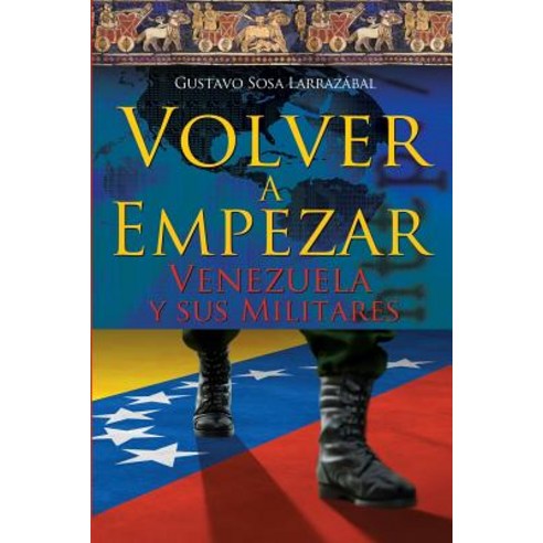 Volver a Empezar - Venezuela y Sus Militares - Paperback, Createspace Independent Publishing Platform