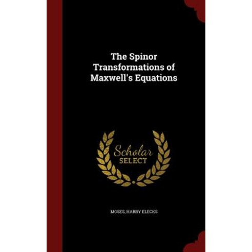 The Spinor Transformations of Maxwell''s Equations Hardcover, Andesite Press