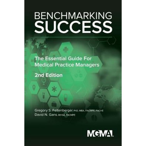 Benchmarking Success: The Essential Guide for Medical Practice Managers Paperback, Medical Group Management Association/Center f