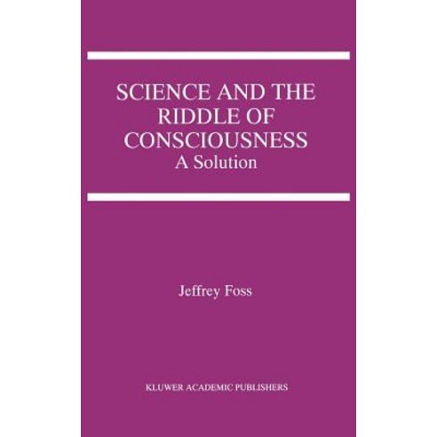 Science and the Riddle of Consciousness: A Solution Hardcover, Springer