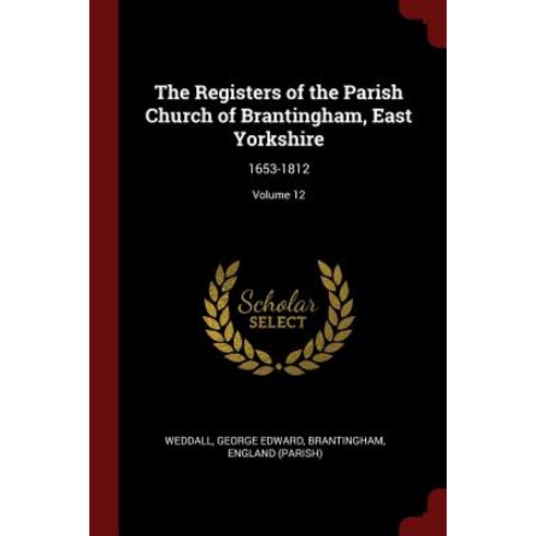 The Registers of the Parish Church of Brantingham East Yorkshire: 1653-1812; Volume 12 Paperback, Andesite Press