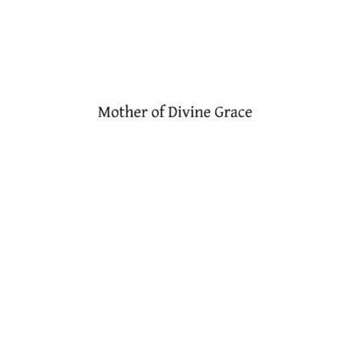 Mother of Divine Grace: A Chapter in the Theology of the Immaculate Paperback, Createspace Independent Publishing Platform