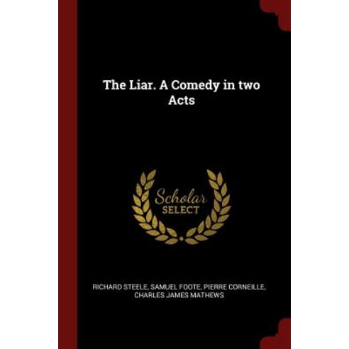 The Liar. a Comedy in Two Acts Paperback, Andesite Press