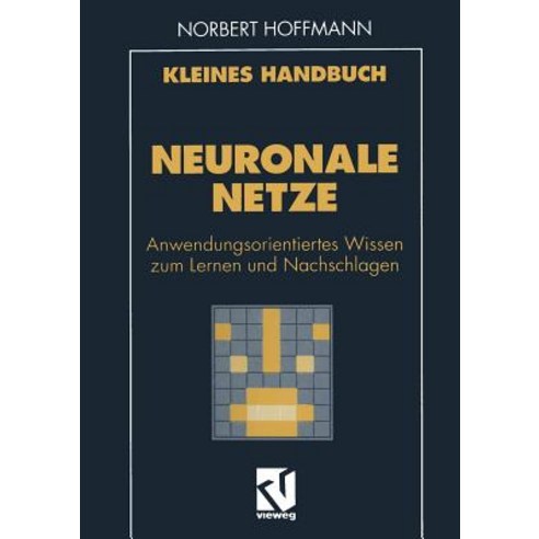 Kleines Handbuch Neuronale Netze: Anwendungsorientiertes Wissen Zum Lernen Und Nachschlagen Paperback, Vieweg+teubner Verlag