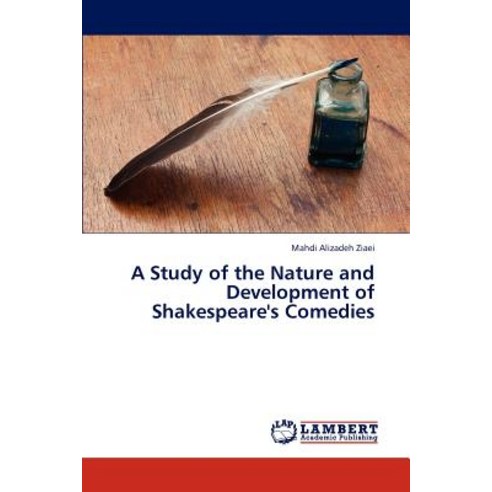 A Study of the Nature and Development of Shakespeare''s Comedies Paperback, LAP Lambert Academic Publishing