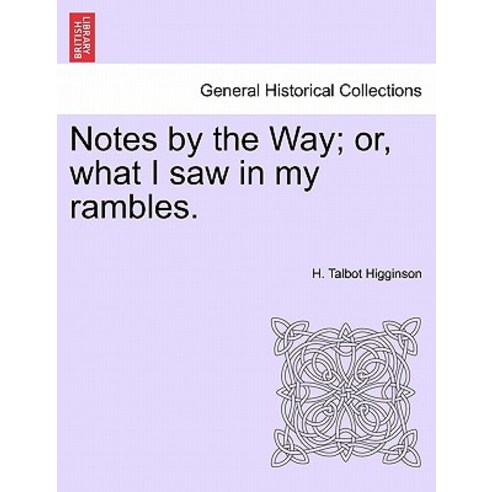 Notes by the Way; Or What I Saw in My Rambles. Paperback, British Library, Historical Print Editions