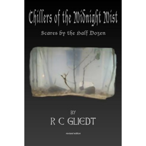 Chillers of the Midnight Mist: Scares by the Half Dozen Paperback, Createspace Independent Publishing Platform