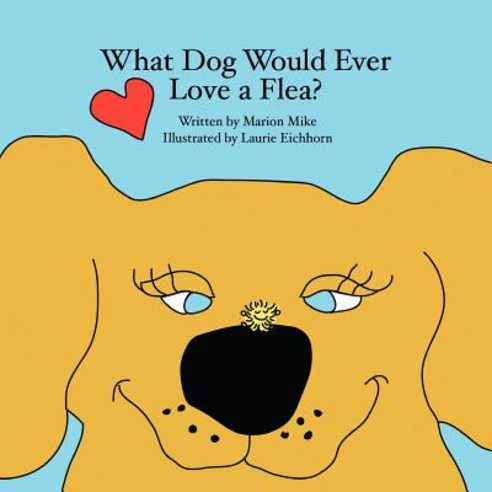 What Dog Would Ever Love a Flea? Paperback, Authorhouse
