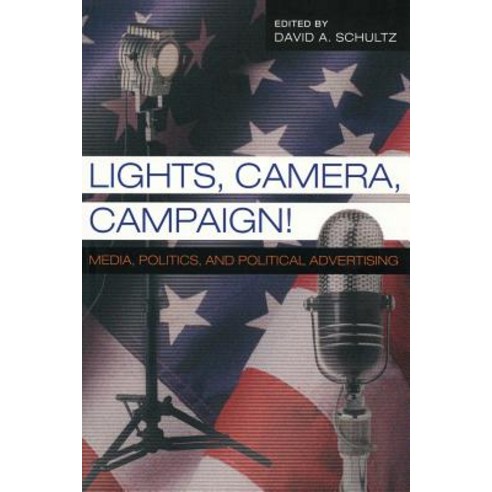 Lights Camera Campaign!: Media Politics and Political Advertising Paperback, Peter Lang Inc., International Academic Publi