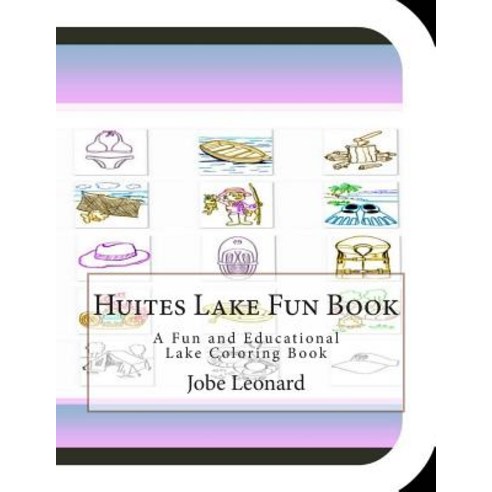 Huites Lake Fun Book: A Fun and Educational Lake Coloring Book Paperback, Createspace