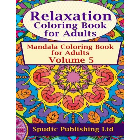 Relaxation Coloring Book for Adults: Mandala Coloring Book for Adults Volume 5 Paperback, Createspace Independent Publishing Platform