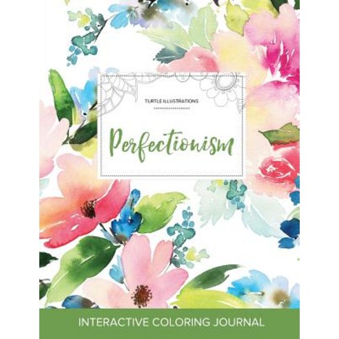 Adult Coloring Journal: Perfectionism (Turtle Illustrations Pastel Floral) Paperback, Adult Coloring Journal Press