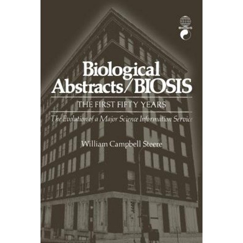 Biological Abstracts / Biosis: The First Fifty Years. the Evolution of a Major Science Information Service Paperback, Springer
