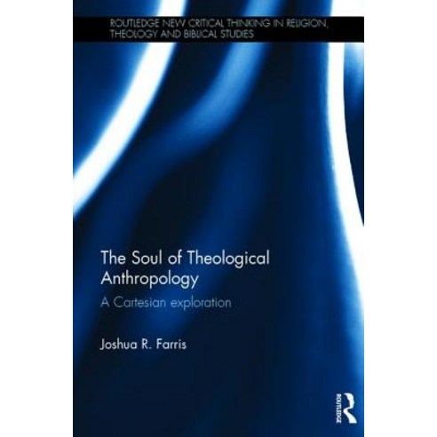 The Soul of Theological Anthropology: A Cartesian Exploration Hardcover, Routledge